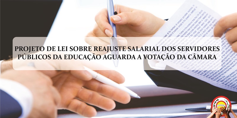 PROJETO DE LEI SOBRE REAJUSTE SALARIAL DOS SERVIDORES PÚBLICOS DA EDUCAÇÃO AGUARDA A VOTAÇÃO DA CÂMARA