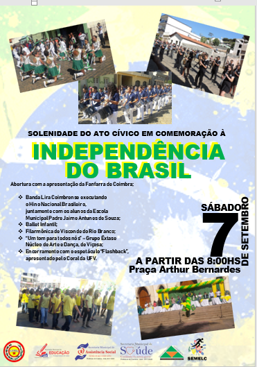 SOLENIDADE DO ATO CÍVICO EM COMEMORAÇÃO À INDEPENDÊNCIA DO BRASIL NO DIA 07 DE SETEMBRO NA PRAÇA ARTHUR BERNARDES A PARTIR DAS 08:00 HORAS.