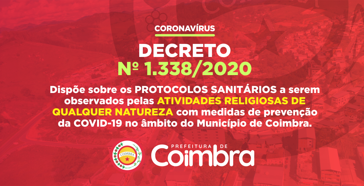 DECRETO Nº 1338 - Dispõe sobre os protocolos sanitários a serem observados pelas atividades religiosas de qualquer natureza com medidas de prevenção da COVID-19 no âmbito do Município de Coimbra